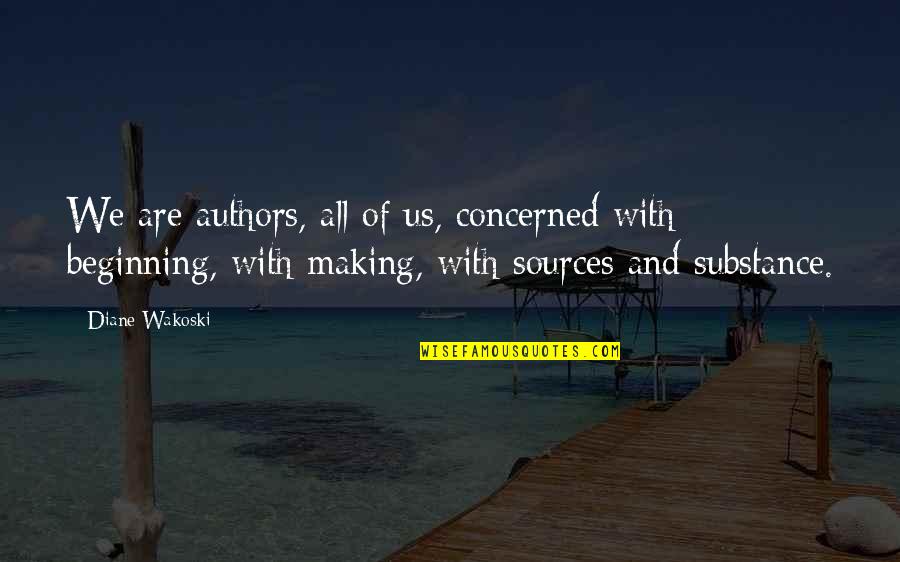 Stun Quotes By Diane Wakoski: We are authors, all of us, concerned with