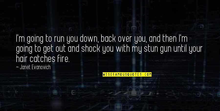 Stun Quotes By Janet Evanovich: I'm going to run you down, back over