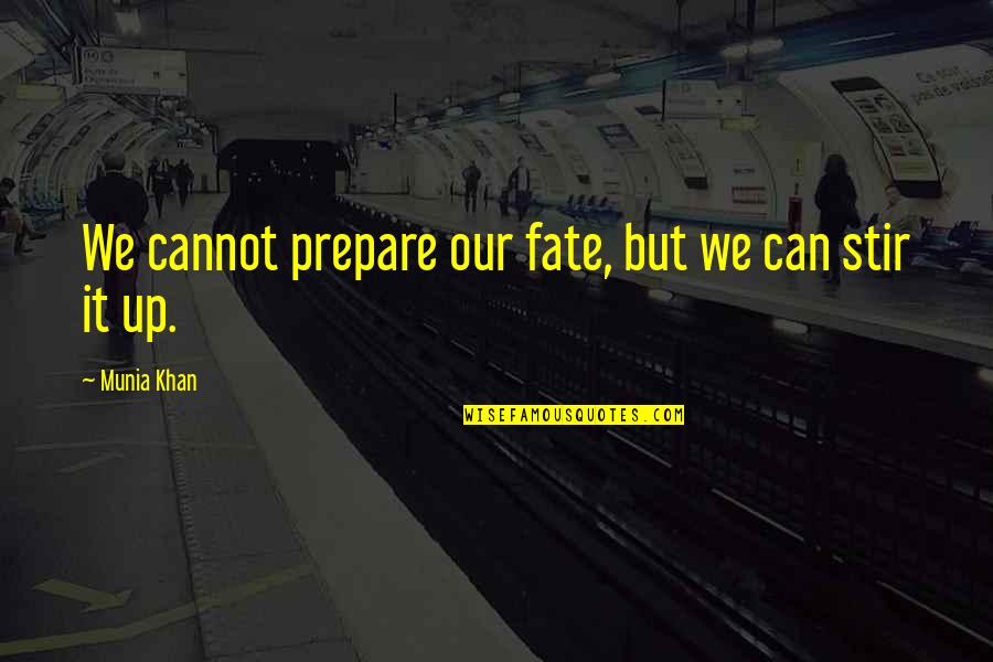 Stun Zus Art Of War All Quotes By Munia Khan: We cannot prepare our fate, but we can