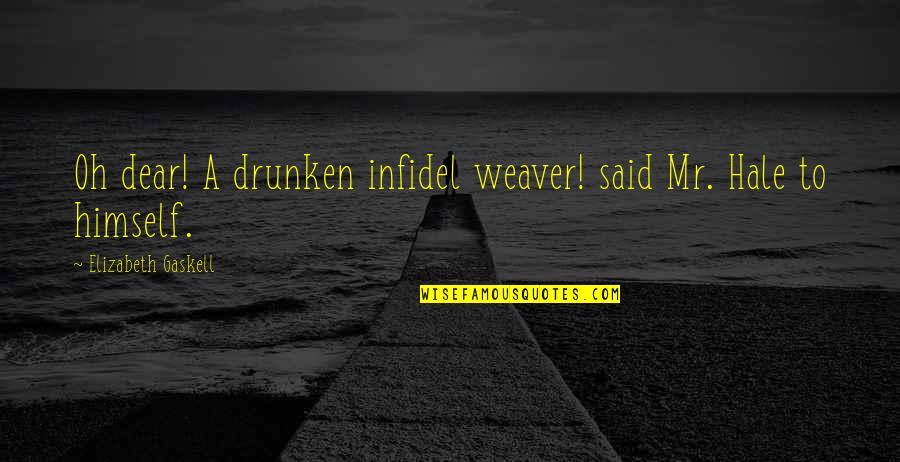 Stundas Quotes By Elizabeth Gaskell: Oh dear! A drunken infidel weaver! said Mr. Stundas Quotes By Elizabeth Gaskell: Oh dear! A drunken infidel weaver! said Mr.
