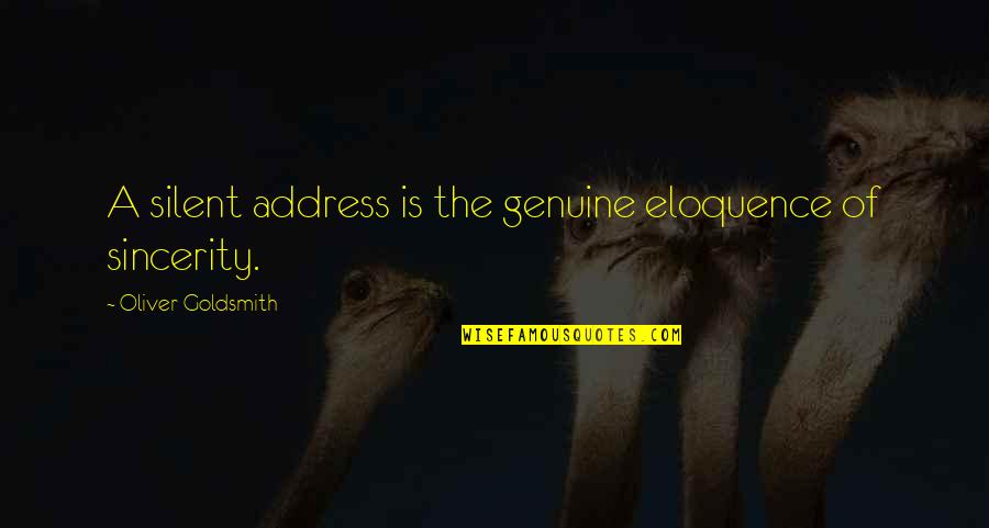 Stundas Quotes By Oliver Goldsmith: A silent address is the genuine eloquence of Stundas Quotes By Oliver Goldsmith: A silent address is the genuine eloquence of