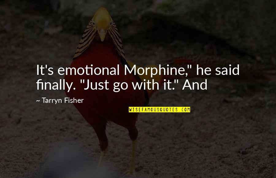 Stundin Quotes By Tarryn Fisher: It's emotional Morphine," he said finally. "Just go