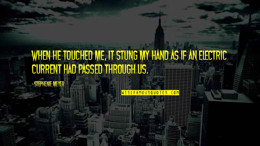 Stung Quotes By Stephenie Meyer: When he touched me, it stung my hand