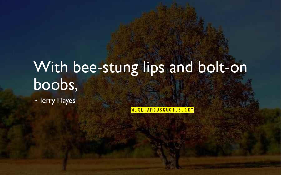 Stung Quotes By Terry Hayes: With bee-stung lips and bolt-on boobs,