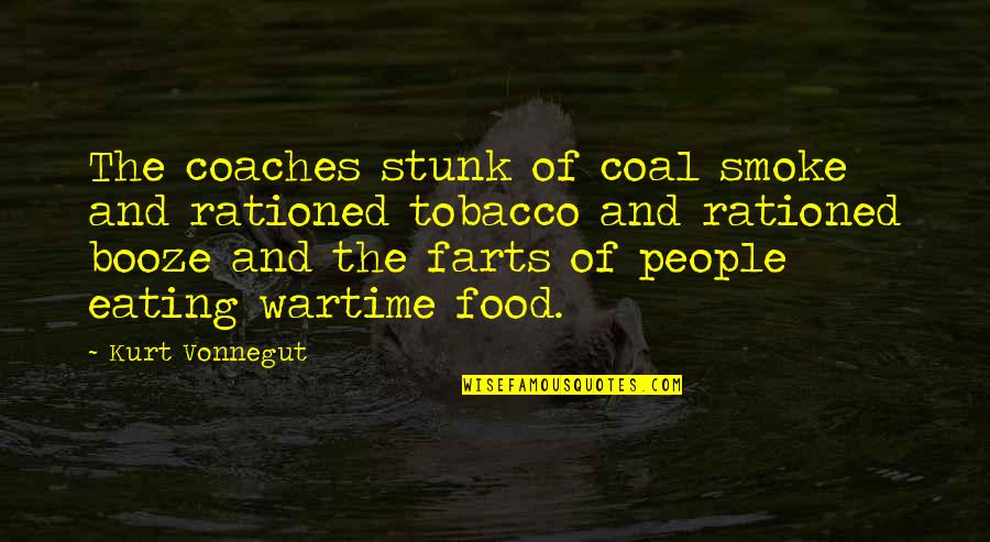 Stunk Quotes By Kurt Vonnegut: The coaches stunk of coal smoke and rationed