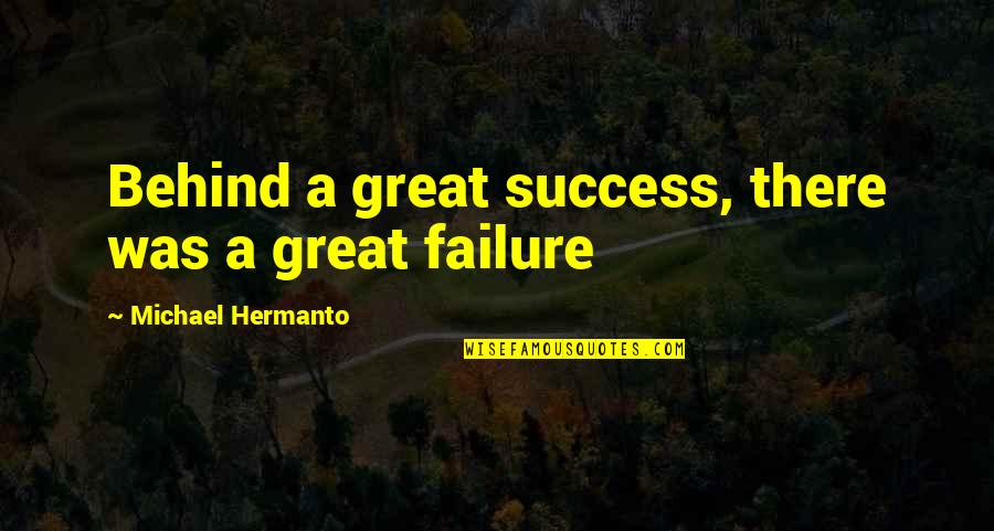 Stunned Face Quotes By Michael Hermanto: Behind a great success, there was a great