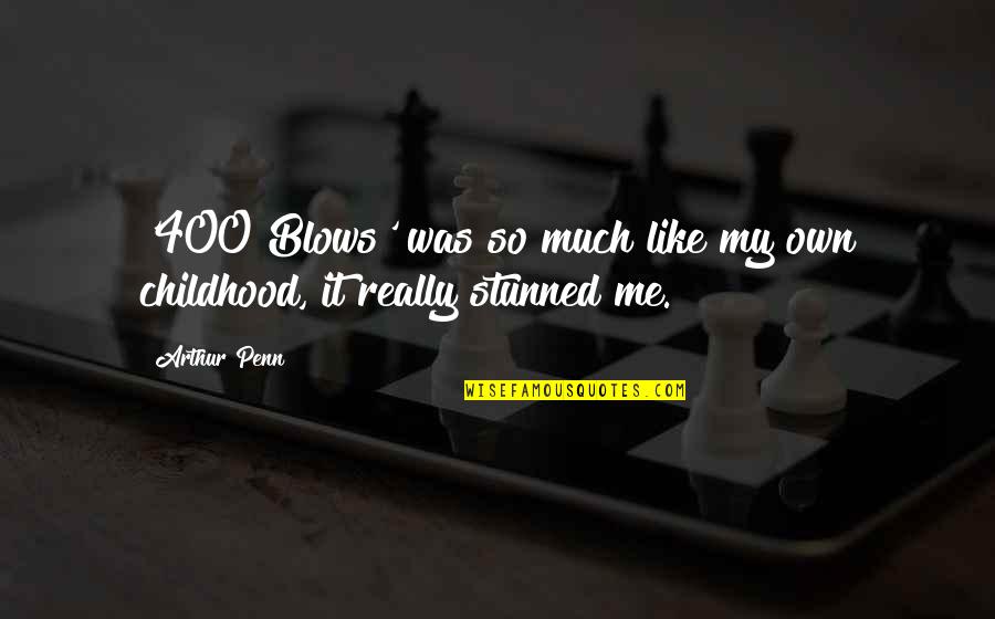 Stunned Quotes By Arthur Penn: '400 Blows' was so much like my own