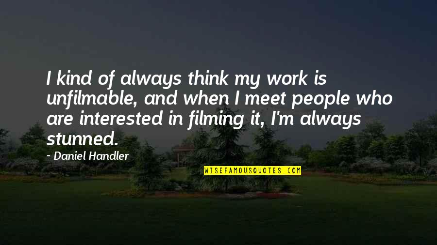 Stunned Quotes By Daniel Handler: I kind of always think my work is Stunned Quotes By Daniel Handler: I kind of always think my work is
