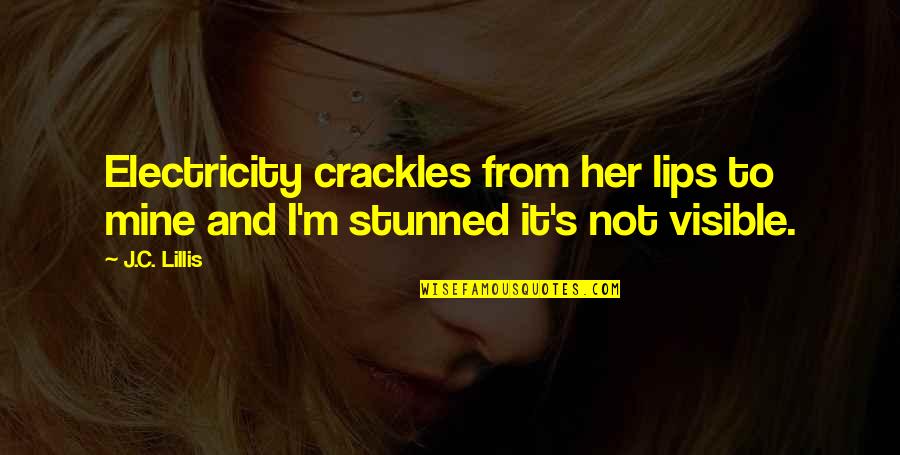 Stunned Quotes By J.C. Lillis: Electricity crackles from her lips to mine and