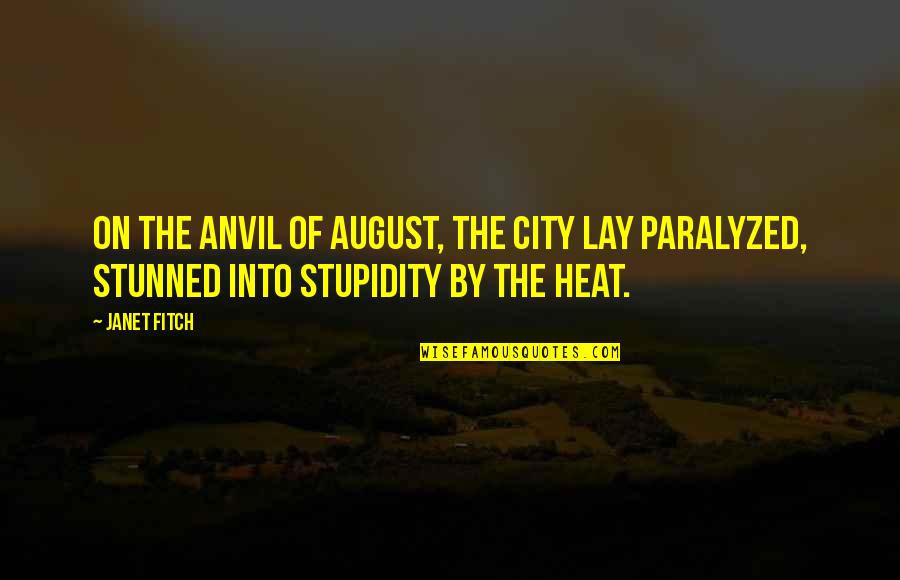 Stunned Quotes By Janet Fitch: On the anvil of August, the city lay