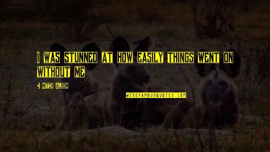 Stunned Quotes By Mitch Albom: I was stunned at how easily things went Stunned Quotes By Mitch Albom: I was stunned at how easily things went