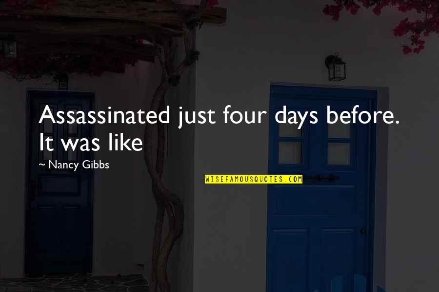 Stunner Quotes By Nancy Gibbs: Assassinated just four days before. It was like Stunner Quotes By Nancy Gibbs: Assassinated just four days before. It was like