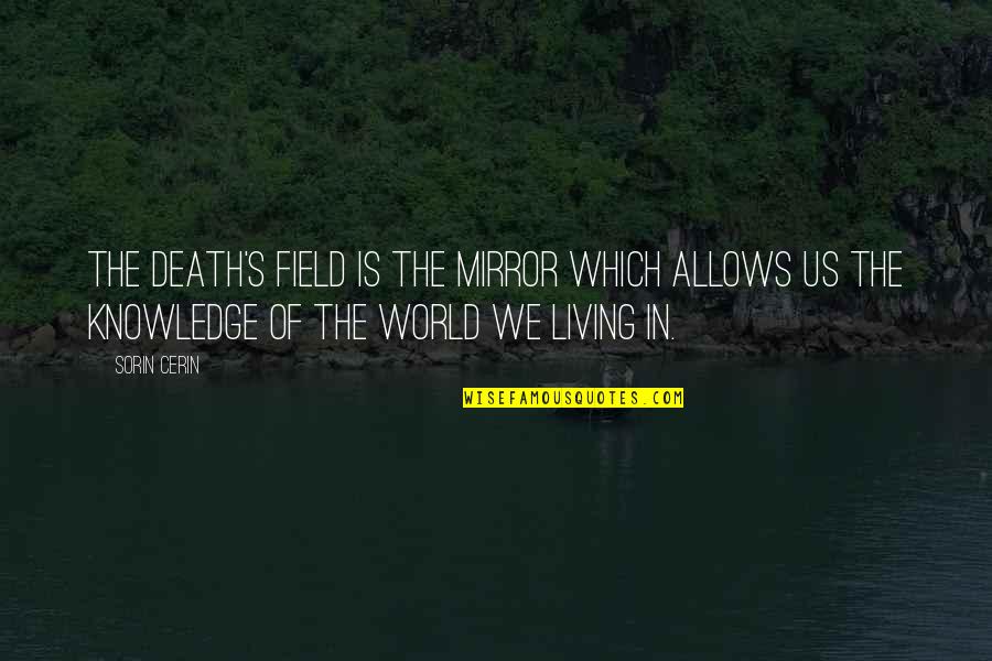 Stunners Sunglasses Quotes By Sorin Cerin: The Death's Field is the mirror which allows