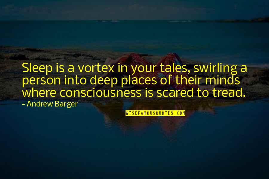 Stunning Inspirational Quotes By Andrew Barger: Sleep is a vortex in your tales, swirling
