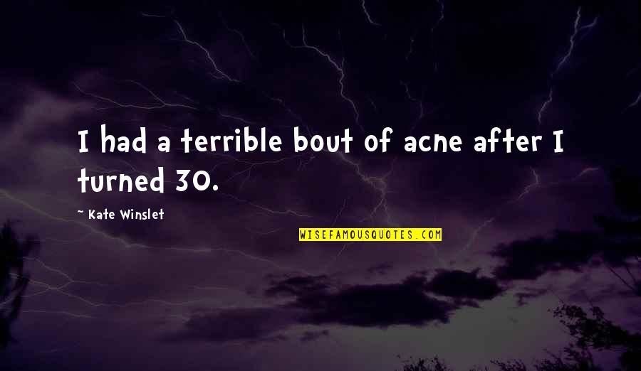 Stunning View Quotes By Kate Winslet: I had a terrible bout of acne after Stunning View Quotes By Kate Winslet: I had a terrible bout of acne after