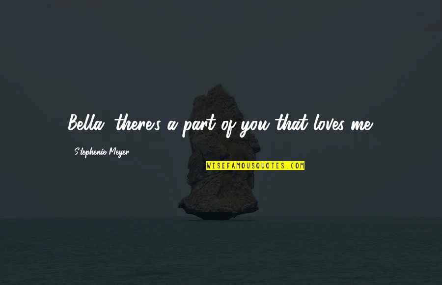 Stunning View Quotes By Stephenie Meyer: Bella, there's a part of you that loves Stunning View Quotes By Stephenie Meyer: Bella, there's a part of you that loves