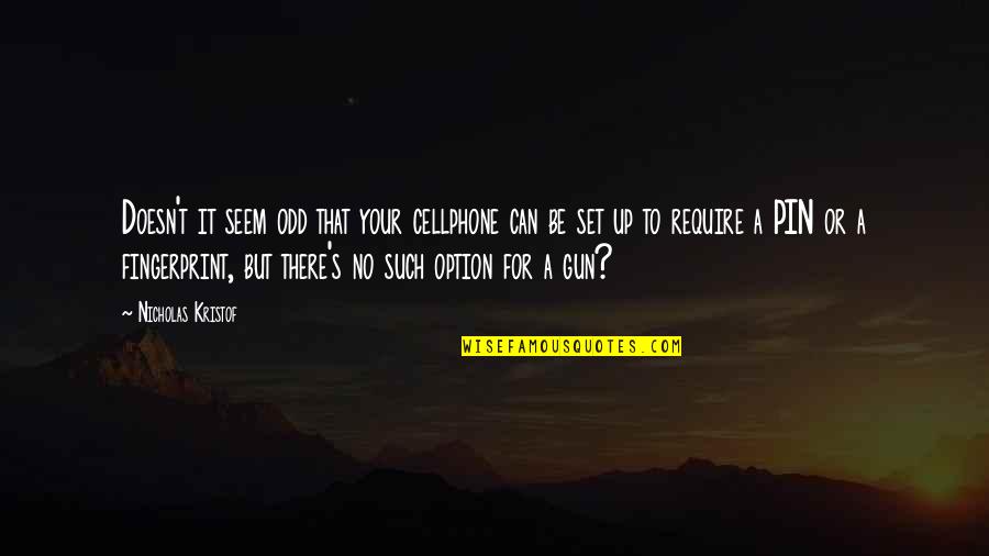 Stunpike Quotes By Nicholas Kristof: Doesn't it seem odd that your cellphone can Stunpike Quotes By Nicholas Kristof: Doesn't it seem odd that your cellphone can