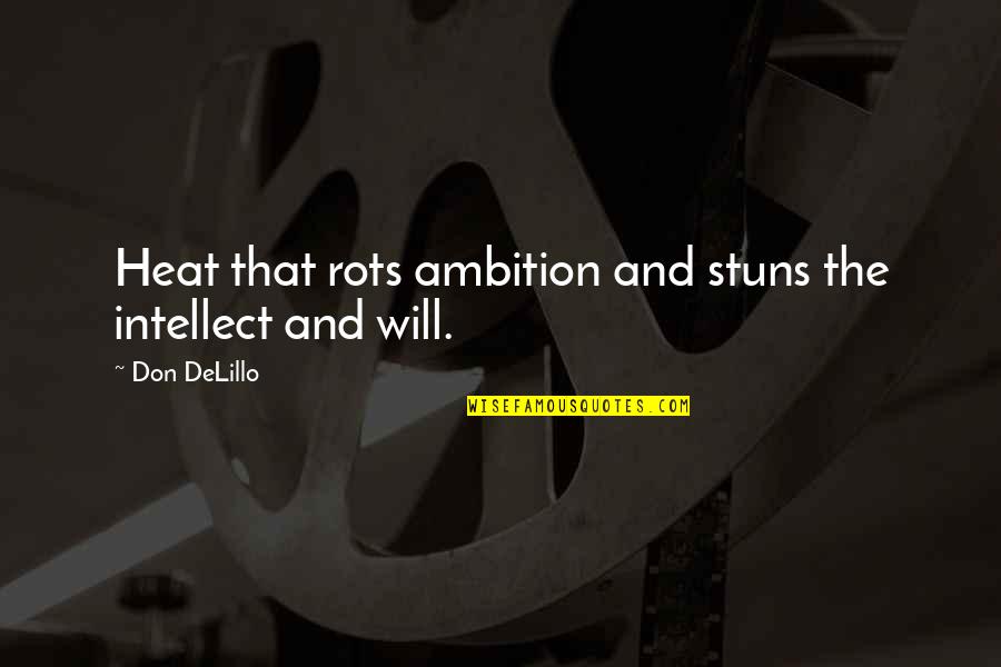 Stuns Quotes By Don DeLillo: Heat that rots ambition and stuns the intellect