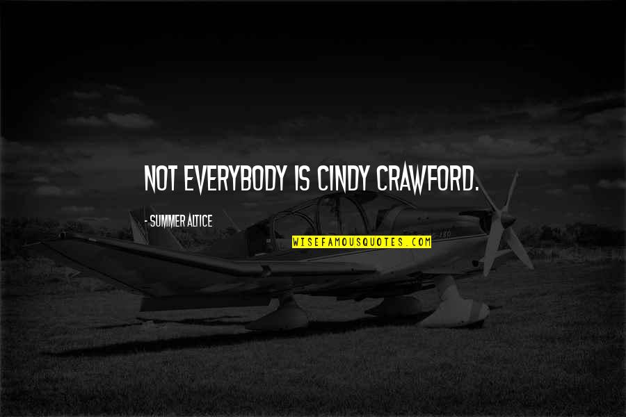 Stunson Quotes By Summer Altice: Not everybody is Cindy Crawford.