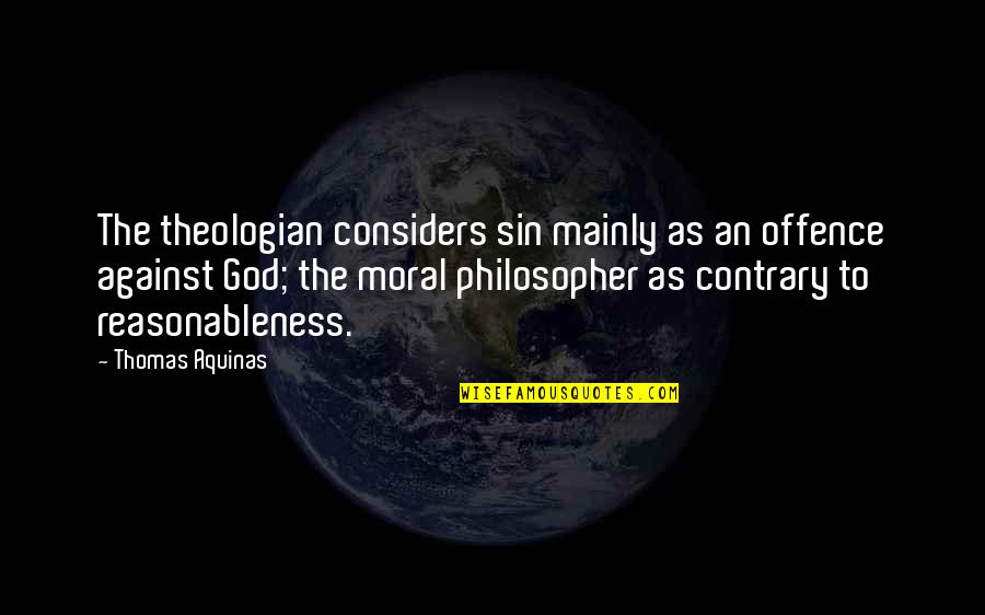 Stunster Quotes By Thomas Aquinas: The theologian considers sin mainly as an offence Stunster Quotes By Thomas Aquinas: The theologian considers sin mainly as an offence
