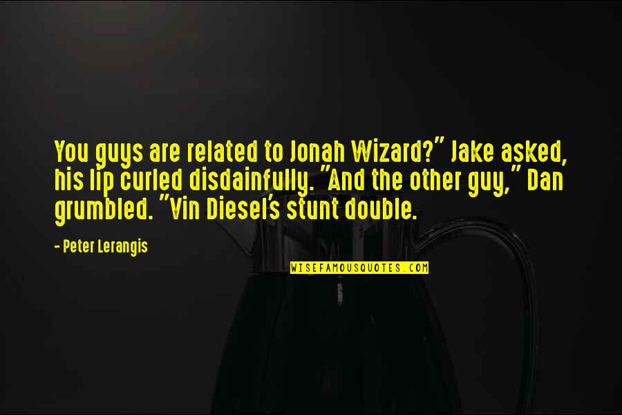 Stunt Double Quotes By Peter Lerangis: You guys are related to Jonah Wizard?" Jake