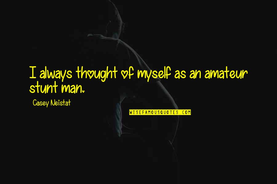 Stunt Quotes By Casey Neistat: I always thought of myself as an amateur