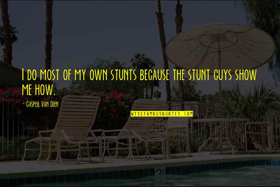 Stunt Quotes By Casper Van Dien: I do most of my own stunts because
