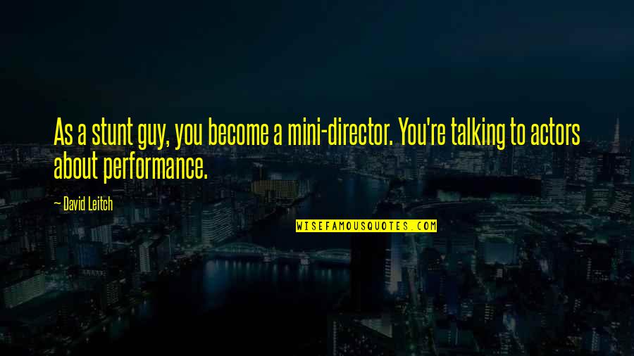 Stunt Quotes By David Leitch: As a stunt guy, you become a mini-director.