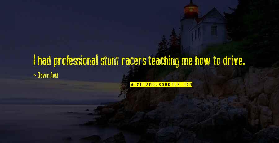 Stunt Quotes By Devon Aoki: I had professional stunt racers teaching me how