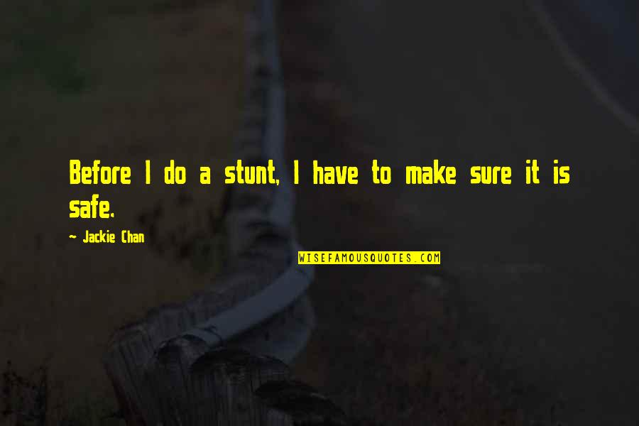 Stunt Quotes By Jackie Chan: Before I do a stunt, I have to