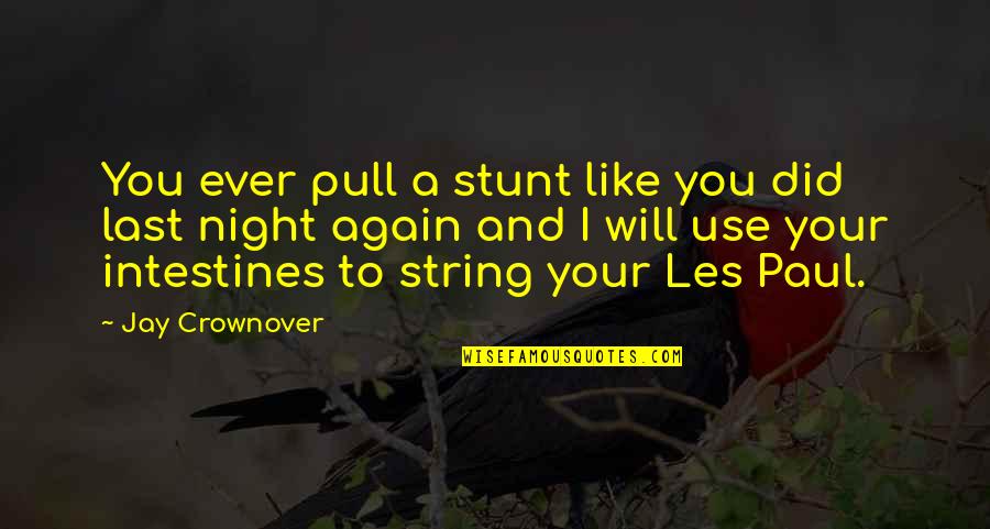 Stunt Quotes By Jay Crownover: You ever pull a stunt like you did