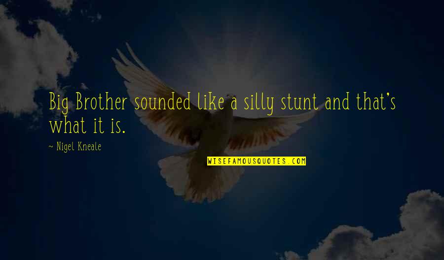 Stunt Quotes By Nigel Kneale: Big Brother sounded like a silly stunt and