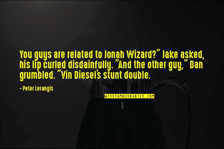Stunt Quotes By Peter Lerangis: You guys are related to Jonah Wizard?" Jake