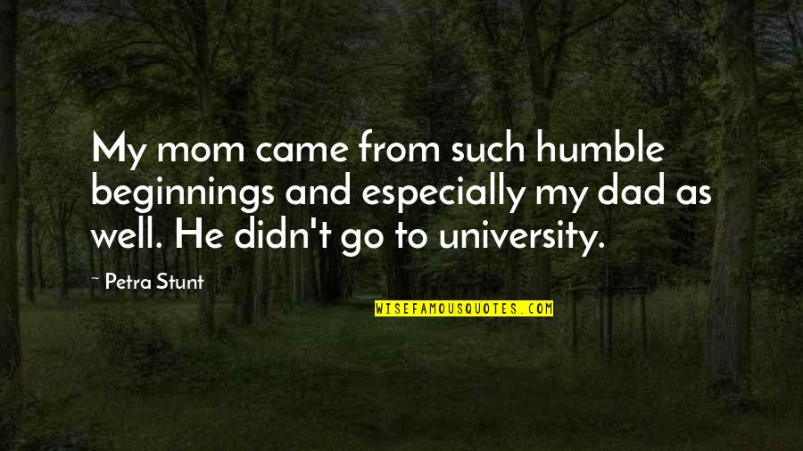Stunt Quotes By Petra Stunt: My mom came from such humble beginnings and
