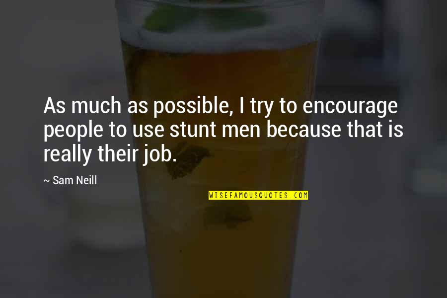 Stunt Quotes By Sam Neill: As much as possible, I try to encourage