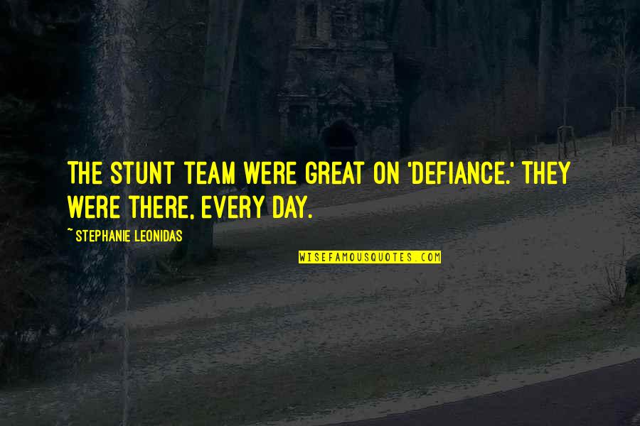 Stunt Quotes By Stephanie Leonidas: The stunt team were great on 'Defiance.' They
