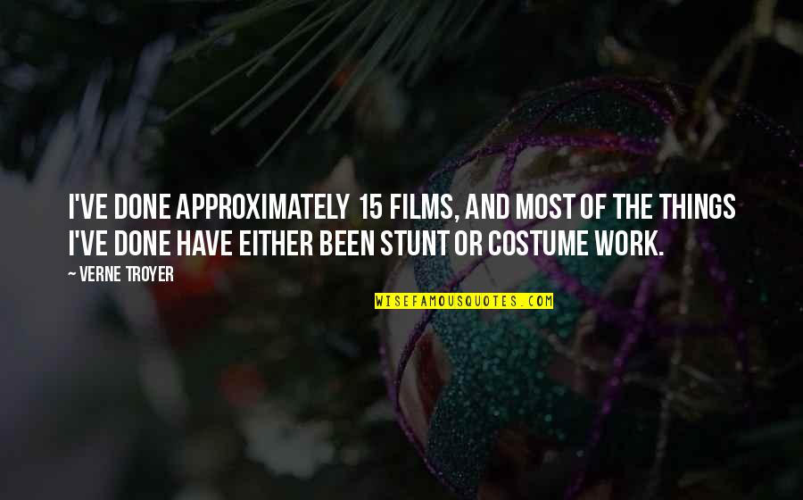 Stunt Quotes By Verne Troyer: I've done approximately 15 films, and most of