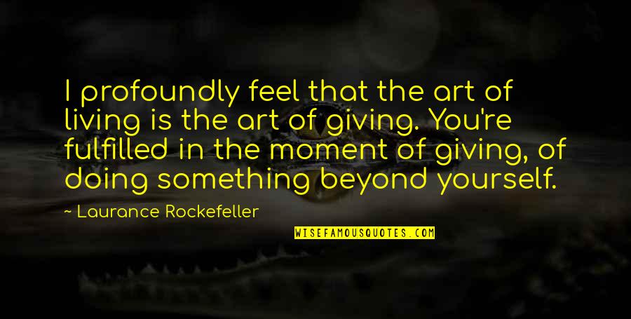 Stuntdouble Quotes By Laurance Rockefeller: I profoundly feel that the art of living