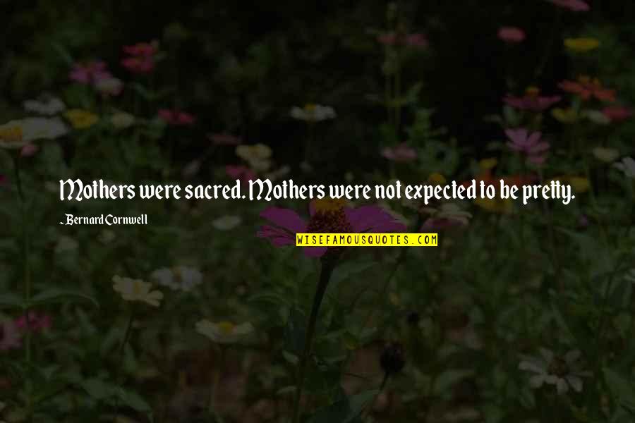 Stunted Growth Quotes By Bernard Cornwell: Mothers were sacred. Mothers were not expected to Stunted Growth Quotes By Bernard Cornwell: Mothers were sacred. Mothers were not expected to