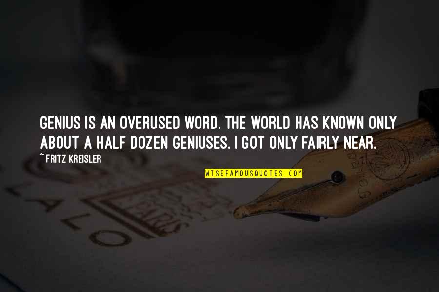 Stuntin On You Quotes By Fritz Kreisler: Genius is an overused word. The world has