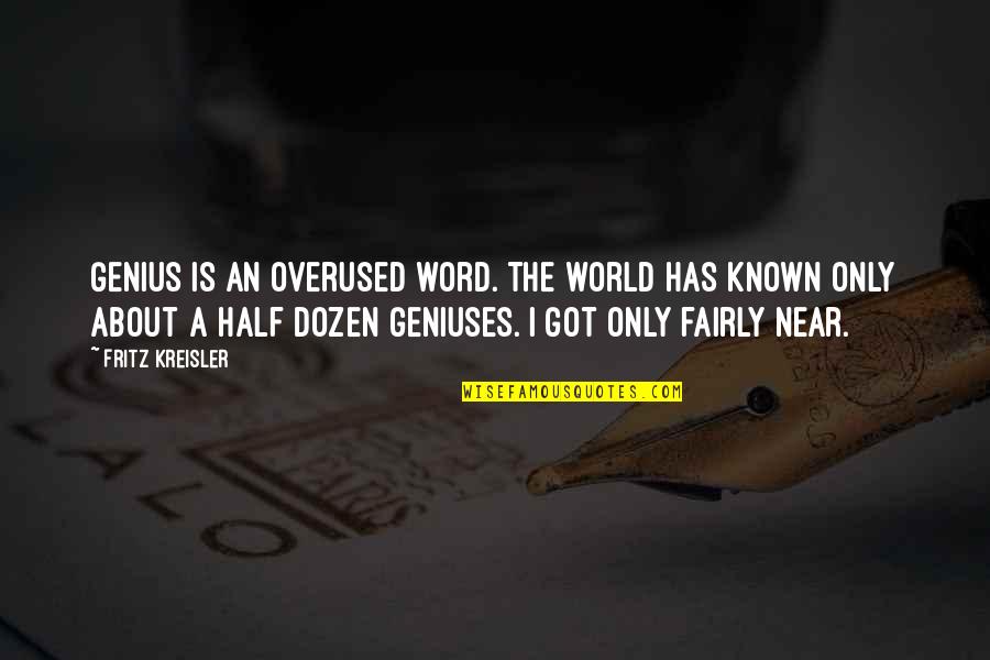 Stuntin On You Quotes By Fritz Kreisler: Genius is an overused word. The world has Stuntin On You Quotes By Fritz Kreisler: Genius is an overused word. The world has