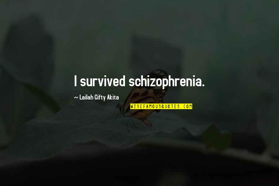 Stuntin On Your Ex Quotes By Lailah Gifty Akita: I survived schizophrenia.