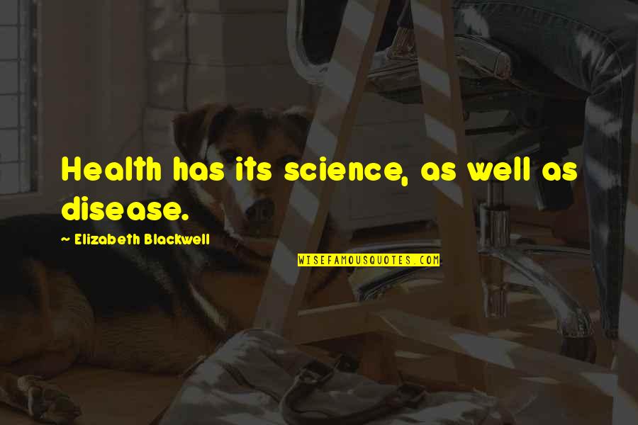 Stuntman Shot Quotes By Elizabeth Blackwell: Health has its science, as well as disease.