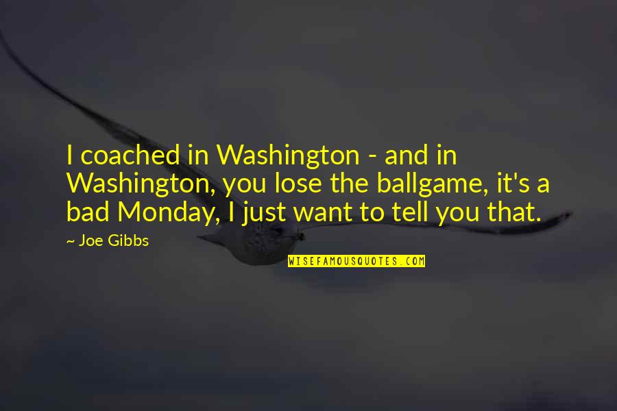 Stuntman Shot Quotes By Joe Gibbs: I coached in Washington - and in Washington,