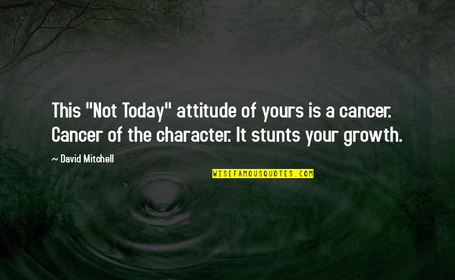 Stunts Quotes By David Mitchell: This "Not Today" attitude of yours is a