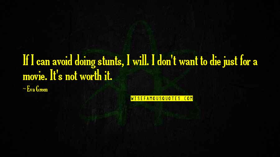 Stunts Quotes By Eva Green: If I can avoid doing stunts, I will.