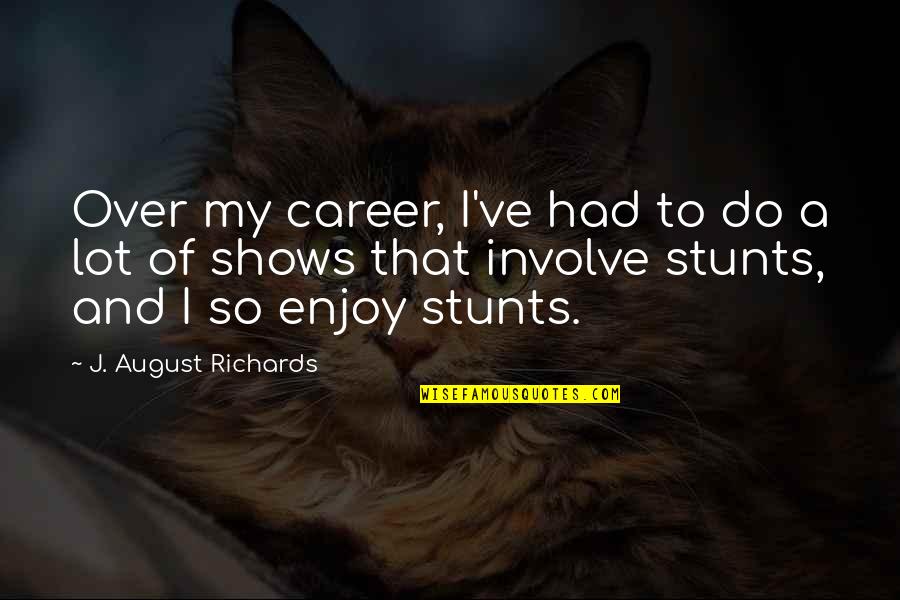 Stunts Quotes By J. August Richards: Over my career, I've had to do a