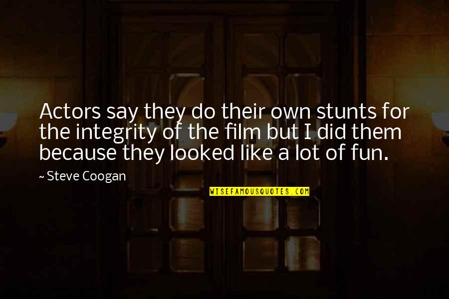 Stunts Quotes By Steve Coogan: Actors say they do their own stunts for