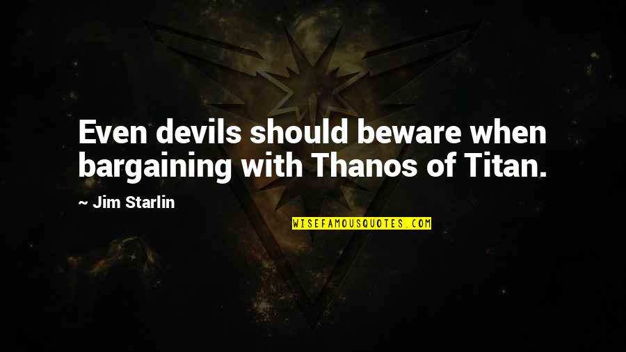 Stupa Quotes By Jim Starlin: Even devils should beware when bargaining with Thanos