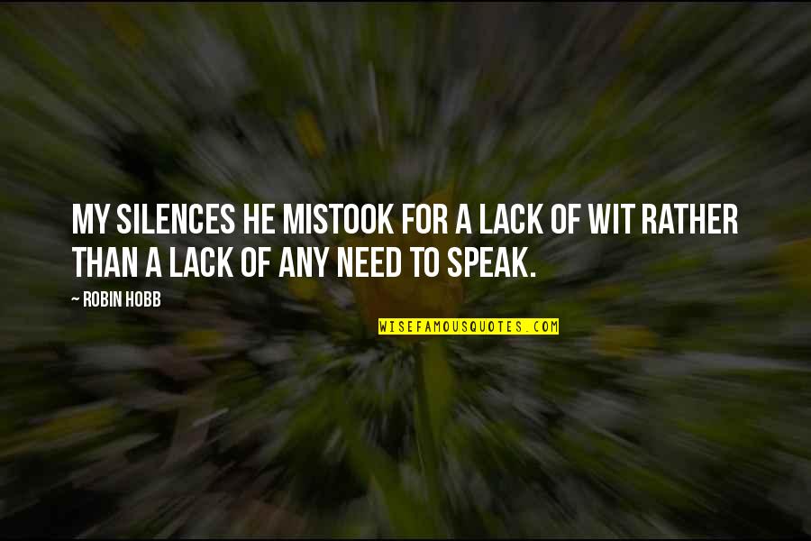 Stupa Quotes By Robin Hobb: My silences he mistook for a lack of